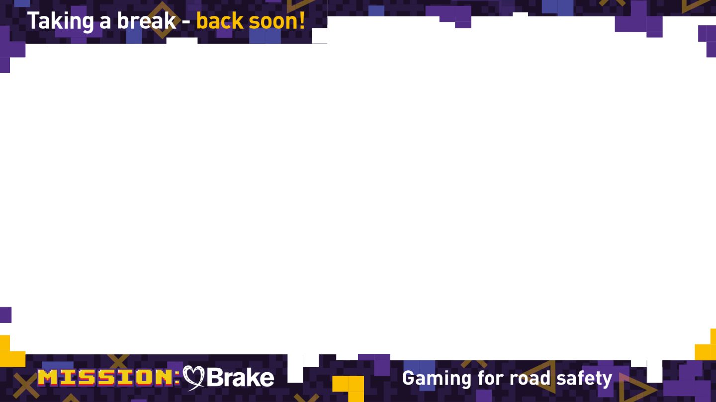 A streaming overlay for streaming video games on platforms like Twitch. The top banner states Taking a break - back soon! The bottom banner states: Mission:Brake Gaming for road safety