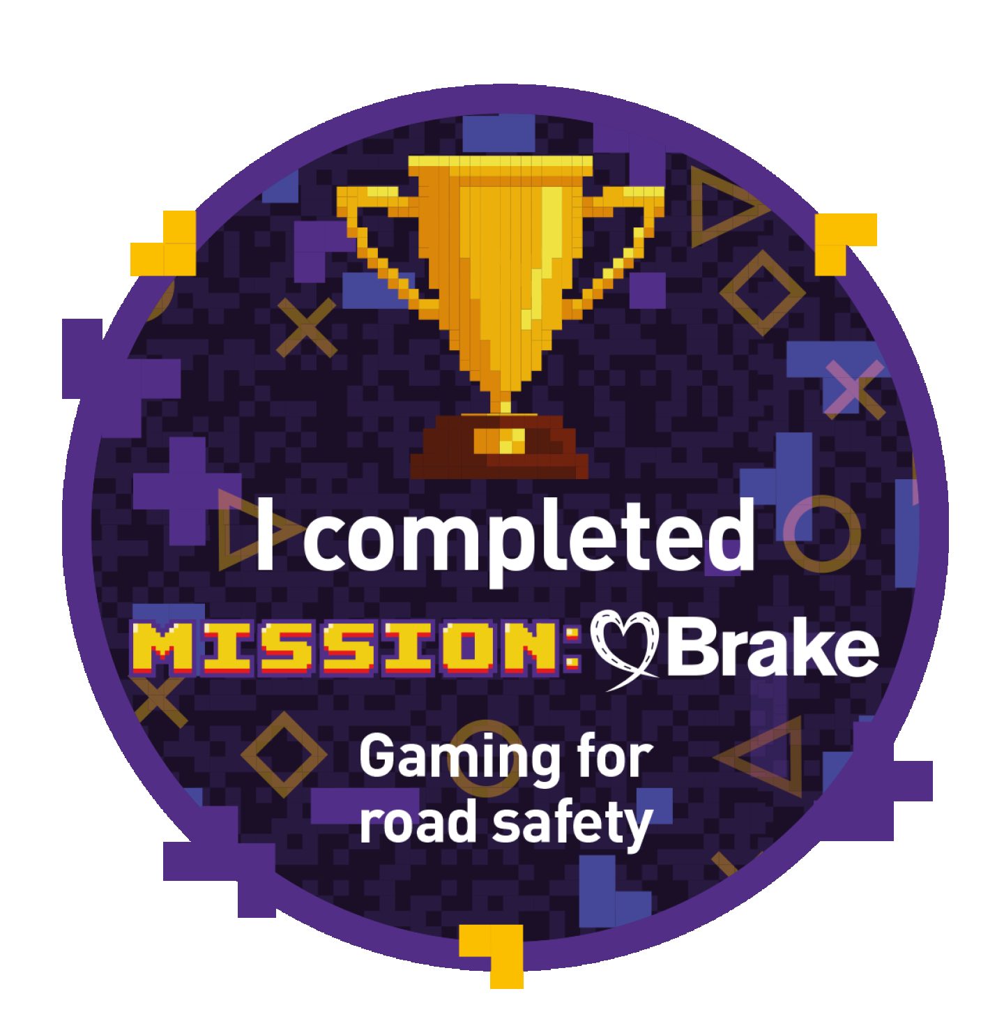 Graphic and text-based image, showing a digital badge. The badge has a trophy on, and the text reads: I completed Mission:Brake. Gaming for road safety
