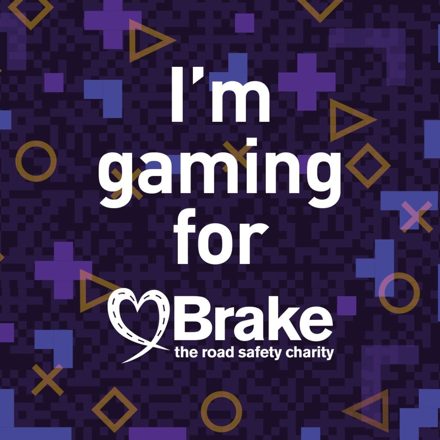 A text-based graphic image which states: I'm gaming for Brake, the road safety charity.