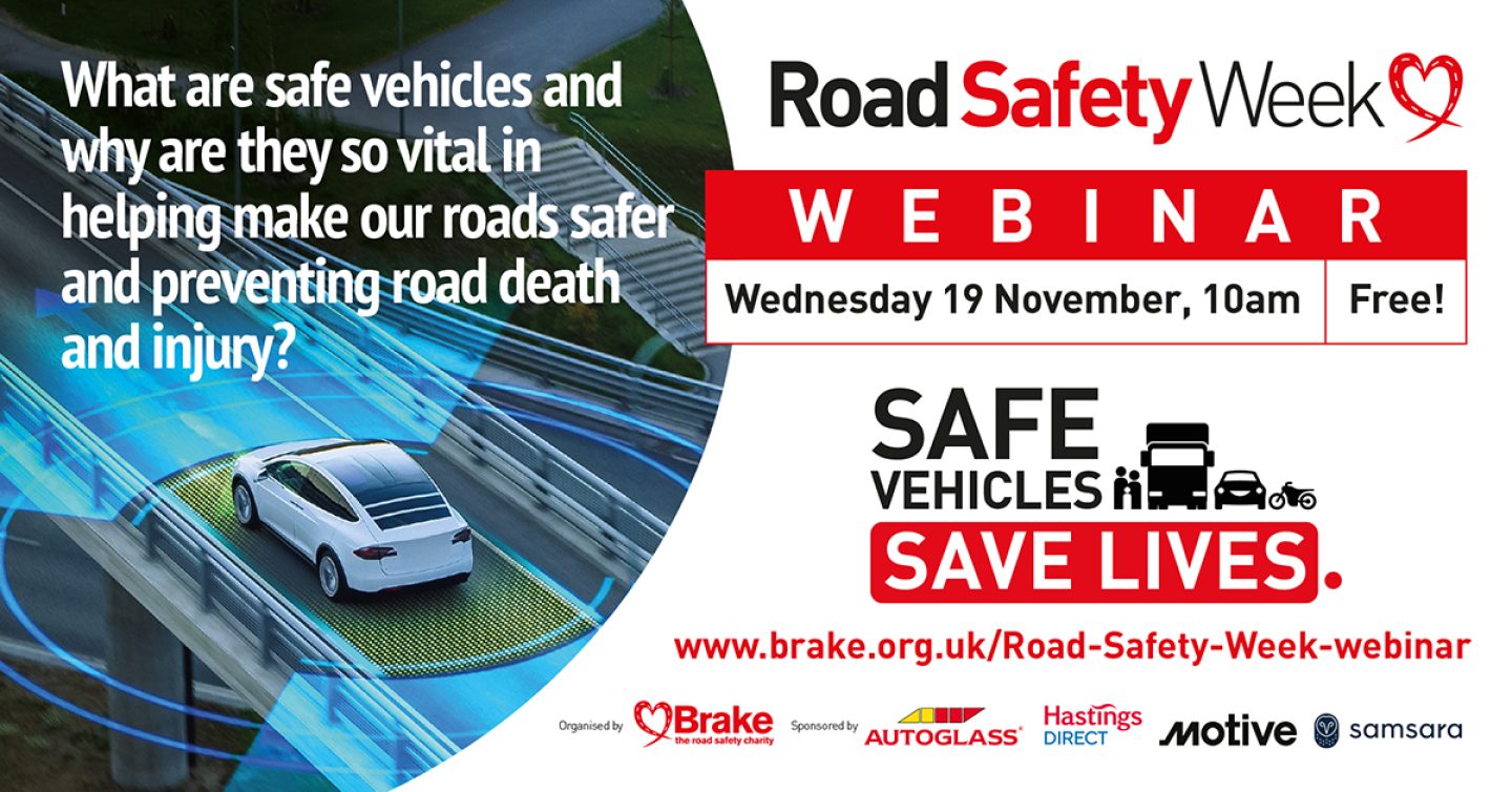 Text-based image, sharing information about a Road Safety Week webinar. It occurs on Wednesday 19 November at 10am, and is free to attend. It answers the question, what are safe vehicles and why are they so vital in helping make our roads safer and preventing death and injury?